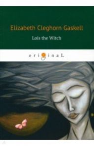 Lois the Witch / Gaskell Elizabeth Cleghorn