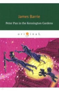 Peter Pan in the Kensington Gardens / Barrie James Matthew