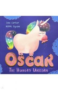 Oscar the Hungry Unicorn / Carter Lou