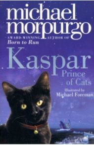 Kaspar. Prince of Cats / Morpurgo Michael