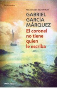 El coronel no tiene quien le escriba / Marquez Gabriel Garcia