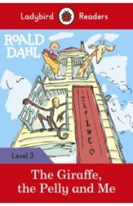 Roald Dahl. The Giraffe, the Pelly and Me. Level 3 / Dahl Roald