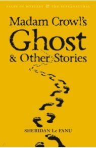 Madam Crowl's Ghost & Other Stories / Le Fanu Joseph Sheridan