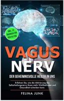 Блуждающий нерв: наш таинственный целитель. Узнайте, как активация самоисцеляющегося нерва может улучшить ваше самочувствие и здоровье (Фелина Юнк)