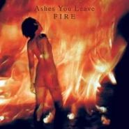 ASHES YOU LEAVE - Fire