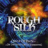 ROUGH SILK - Circle Of Pain Or: The Secret Lies Of Timekeeping