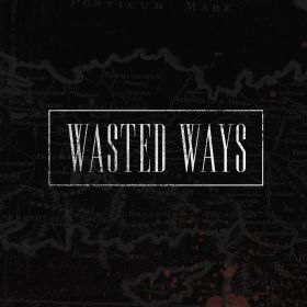 WASTED WAYS - Wasted Ways