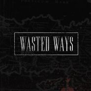 WASTED WAYS - Wasted Ways