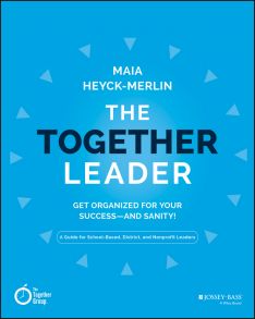 The Together Leader. Get Organized for Your Success - and Sanity!