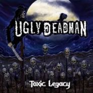 UGLY DEADMAN - Toxic Legacy