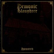 DEMONIC SLAUGHTER - Haunted