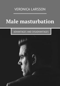 Male masturbation. Advantages and disadvantages