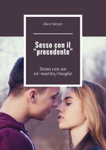 Sesso con il «precedente». Sesso con un ex-marito/moglie