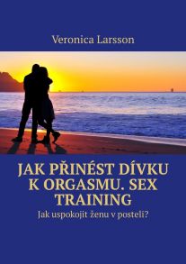 Jak p?in?st d?vku k orgasmu. Sex Training. Jak uspokojit ?enu v posteli?