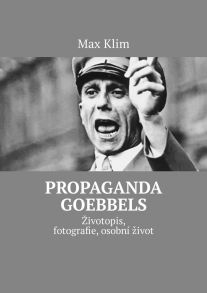 Propaganda Goebbels. ?ivotopis, fotografie, osobn? ?ivot