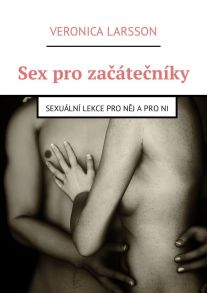 Sex pro za??te?n?ky. Sexu?ln? lekce pro n?j a pro ni