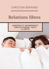 Relations libres. Avantages et inconv?nients Dans un mariage. Toute la v?rit?