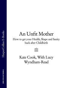 An Unfit Mother: How to get your Health, Shape and Sanity back after Childbirth