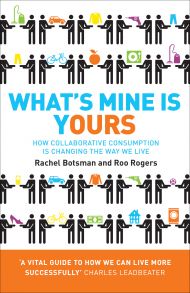 What’s Mine Is Yours: How Collaborative Consumption is Changing the Way We Live