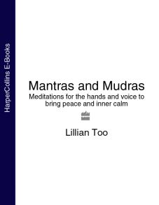 Mantras and Mudras: Meditations for the hands and voice to bring peace and inner calm