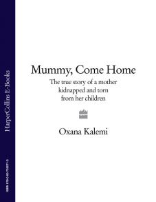 Mummy, Come Home: The True Story of a Mother Kidnapped and Torn from Her Children