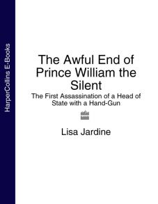 The Awful End of Prince William the Silent: The First Assassination of a Head of State with a Hand-Gun