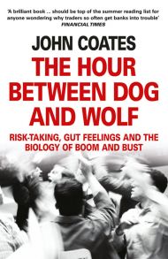 The Hour Between Dog and Wolf: Risk-taking, Gut Feelings and the Biology of Boom and Bust