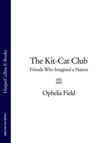 The Kit-Cat Club: Friends Who Imagined a Nation