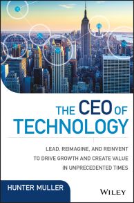 The CEO of Technology. Lead, Reimagine, and Reinvent to Drive Growth and Create Value in Unprecedented Times