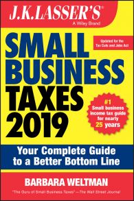 J.K. Lasser's Small Business Taxes 2019. Your Complete Guide to a Better Bottom Line