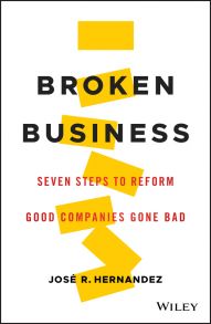 Broken Business. Seven Steps to Reform Good Companies Gone Bad