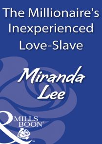 The Millionaire's Inexperienced Love-Slave