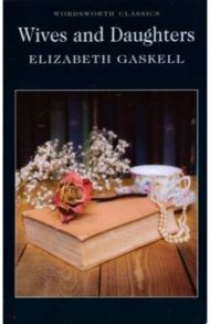 Wives and Daughters / Gaskell Elizabeth Cleghorn