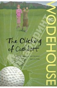 The Clicking Of Cuthbert / Wodehouse Pelham Grenville