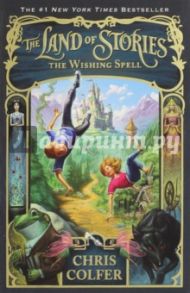 The Land of Stories. The Wishing Spell / Colfer Chris