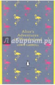 Alice's Adventures in Wonderland and Through the Looking Glass / Caroll Louise P.