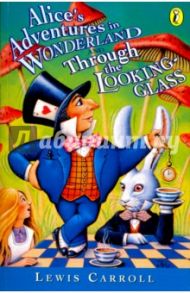 Alice's Adventures in Wonderland and Through The Looking-Glass / Carroll Lewis