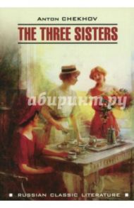 The three sisters / Chekhov Anton