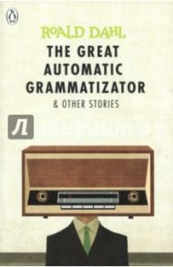 The Great Automatic Grammatizator and Other Stories / Dahl Roald