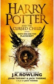 Harry Potter and the Cursed Child. Parts One and Two. The Official Playscript of the Original West / Rowling Joanne, Tiffany John, Thorne Jack