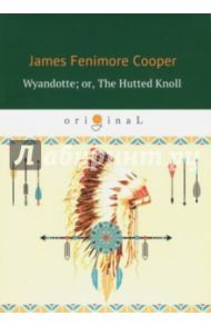 Wyandotte; or, The Hutted Knoll / Cooper James Fenimore