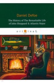 The History Of The Remarkable Life of J. Sheppard & Atlantis Major / Defoe Daniel