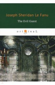 The Evil Guest / Le Fanu Joseph Sheridan