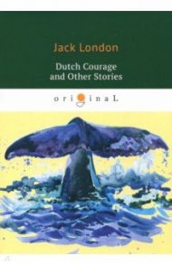 Dutch Courage and Other Stories / London Jack