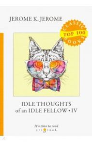 Idle Thoughts of an Idle Fellow IV / Jerome Jerome K.