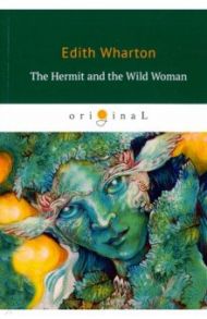 The Hermit and the Wild Woman / Wharton Edith