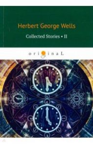 Collected Stories II / Wells Herbert George