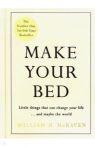 Make Your Bed. Little things that can change your life... and maybe the world / McRaven William H.