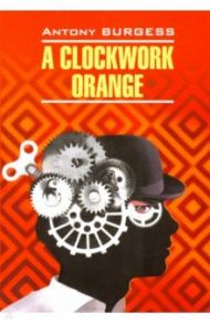 A Clockwork Orange / Burgess Antony