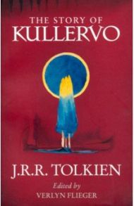 The Story of Kullervo / Tolkien John Ronald Reuel